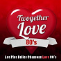 Compilation Twogether Love Songs 80's (Les Plus Belles Chansons Love 80's) avec Topo, Roby / Barry White / Tina Charles / Sabrina / Dennis Edwards...