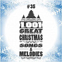 Compilation 1001 Great Christmas Songs & Melodies, Vol. 35 avec Eddie Dunstedter / The Mormon Tabernacle Choir / Andy Williams / Mario Lanza / Children Chorus...