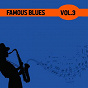 Compilation Famous Blues, Vol. 3 avec Helen Humes / Mamie Smith / Alberta Hunter / Hattie Mcdaniel / Ma Rainey...