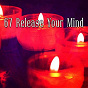 Album 67 Release Your Mind de Asian Zen Spa Music Meditation