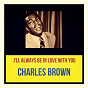 Album I'll Always Be in Love with You de Charles Brown