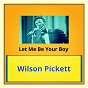 Album Let Me Be Your Boy de Wilson Pickett