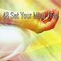 Album 48 Set Your Mind Free de Asian Zen Spa Music Meditation