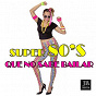 Compilation Super 80's Que No Sabe Bailar avec Disco Fever / Music Factory / DJ Kappa F. / Kristina Korvin / DJ Onofri...