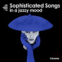 Compilation Sophisticated Songs in a Jazzy Mood avec Sebastijan Duh / Stan Laferrière / Matteo Michelino, Jose Miguel Ortegon Tovar, Norbert Galouo / Ilhem Khodja / Lorraine Gallard...
