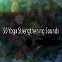 Album 50 Yoga Strengthening Sounds de Meditation Zen Master