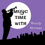 Album Music Time with Woody Herman de Woody Herman