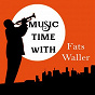 Album Music Time with Fats Waller de Fats Waller