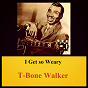 Album I Get so Weary de T-Bone Walker