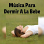 Album Música para Dormir a la Bebe de Musica Relajante