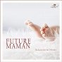 Album Future maman: Relaxation et détente de Lilac Storm / Daniel Moon / Tombi Bombai