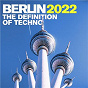 Compilation Berlin 2022 - the Definition of Techno avec Raumakustik / Format:B, Pleasurekraft / Pleasurekraft / Room Service / Vikhtor...