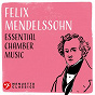 Compilation Felix Mendelssohn: Essential Chamber Music avec Aaron Rosand, John Covelli / Félix Mendelssohn / Henschel Quartet / Bonnard Trio / Elisabeth Ganter, Peter Schmalfuss...