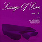 Compilation Lounge of Love (Vol.3 (The Chillout Songbook)) avec Ambiente / Liula / Larry London / Bric / Juan Padilla...
