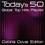 Compilation Today's 50 Global Top Hits Playlist - Corona Cover Edition avec Robyn Master / Royal Mint / Ann Tourage / Munich All Stars / Zonkeyz...