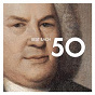 Compilation 50 Best Bach avec Süddeutscher Madrigalchor / Jean-Sébastien Bach / Philippe Herreweghe / Barbara Schlick / Catherine Patriasz...