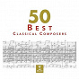 Compilation 50 Best Classical Composers avec Hugo Wolf / Fabio Biondi / Antonio Vivaldi / Sir Philip Ledger / Jean-Sébastien Bach...