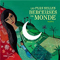 Compilation Les plus belles berceuses du monde, Vol. 2 (D'Algérie... à Sri Lanka) avec Macha Gharibian / Hafida Favret / Lucie le Floch / Bielka / Muriel Hirschman...